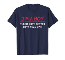 Load image into Gallery viewer, I'm a boy i just have better hair than you Funny t-shirt