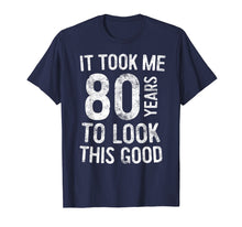 Load image into Gallery viewer, It Took Me 80 Years To Look This Good T-Shirt 80th Birthday