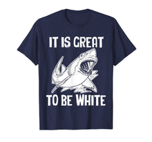 Load image into Gallery viewer, It Is Great To Be White T-Shirt funny saying sarcastic shark