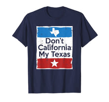 Load image into Gallery viewer, Don't California My Texas T-Shirt