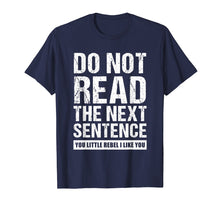 Load image into Gallery viewer, Do Not Read The Next Sentence You Rebel Tshirt