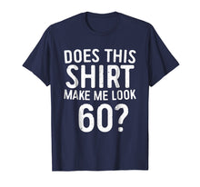 Load image into Gallery viewer, Does This Shirt Make Me Look 60 T-Shirt 60th Birthday Gift