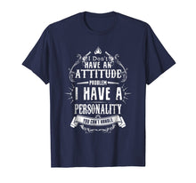 Load image into Gallery viewer, I Don't Have An Attitude Problem I Have A Personality You Ca