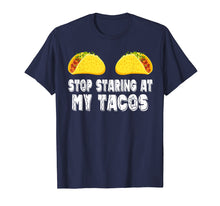 Load image into Gallery viewer, Funny Stop Staring At My Tacos Boobs Cinco De Mayo Tshirt