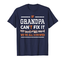 Load image into Gallery viewer, Mens If Grandpa Can't Fix It We're All Screwed Cool T-Shirt