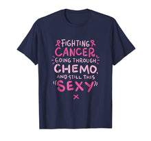 Load image into Gallery viewer, Fighting Cancer going through Chemo and still this sexy Tee