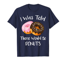 Load image into Gallery viewer, I Was Told There Would Be Donuts T-Shirt Doughnuts