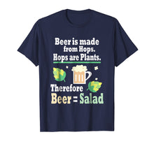 Load image into Gallery viewer, Beer is made from Hops Hops are Plants Beer = Salad T-shirt