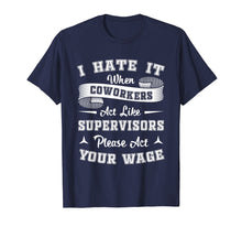 Load image into Gallery viewer, I Hate It When Coworkers Act Like Supervisors Shirt