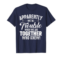 Load image into Gallery viewer, Apparently We're Trouble When We Are Together Who Knew Gifts