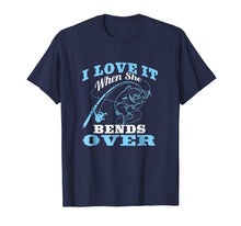 Load image into Gallery viewer, I love it when She Bends Over - Fishing Rod Gift T-Shirt