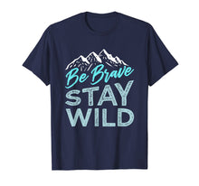 Load image into Gallery viewer, Be Brave Stay Wild T-Shirt Wilderness Outdoors Hiking Blue