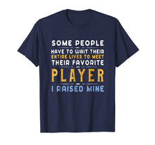 Load image into Gallery viewer, Favorite Player Dad Mom T-Shirt I Raised Mine Gift Tee