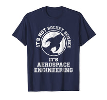 Load image into Gallery viewer, It's Not Rocket Science It's Aerospace Engineering T-Shirt