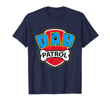 Load image into Gallery viewer, Funny Dad Patrol T-Shirt - Dog Dad T-Shirt