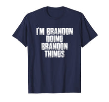Load image into Gallery viewer, I'm Brandon Doing Brandon Things Funny Saying Gift T Shirt