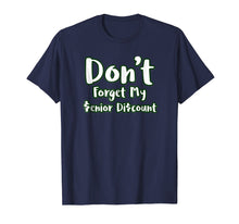 Load image into Gallery viewer, Don't Forget My Senior Discount Funny Senior Gag Shirt