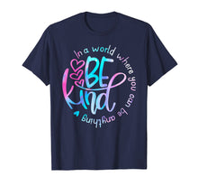 Load image into Gallery viewer, In A World Where You Can Be Anything Be Kind Shirt Kindness