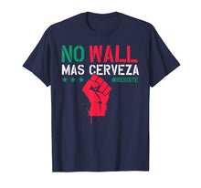 Load image into Gallery viewer, No Wall Mas Cerveza Funny Cinco De Mayo Shirt