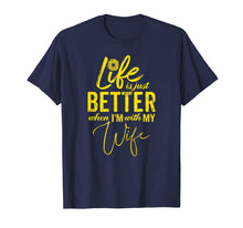 Load image into Gallery viewer, Life Is Just Better When I'm With My Wife Gift T-Shirt YL