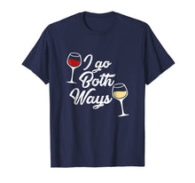 Load image into Gallery viewer, I Go Both Ways T-Shirt Red Wine White Wine Lovers