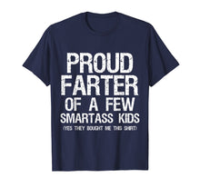 Load image into Gallery viewer, Proud Farter Of A Few Smartass Kids Fathers Day Funny Shirt