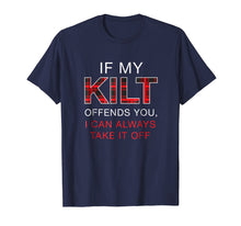 Load image into Gallery viewer, If My Kilt Offends You Shirt Funny Scottish Renaissance Gift