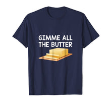 Load image into Gallery viewer, GIMME All the Butter Shirt Funny T-Shirt Butter Lovers Dairy