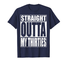 Load image into Gallery viewer, Straight Outta My Thirties T-Shirt Funny 40th Birthday Gift
