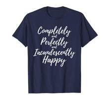 Load image into Gallery viewer, Completely Perfectly Incandescently Happy Book Lover T-Shirt