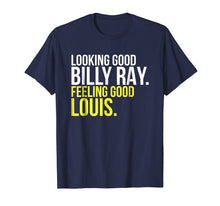 Load image into Gallery viewer, Looking Good Billy Ray Feeling Good Louis Gift T-shirt