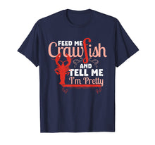 Load image into Gallery viewer, Feed Me Crawfish & Tell Me I'm Pretty Shirt Cajun Food