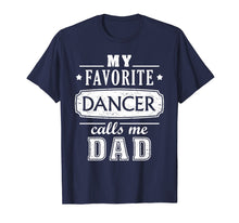 Load image into Gallery viewer, My Favorite Dancer Calls Me Dad Shirt Dance Father Of Dancer