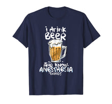 Load image into Gallery viewer, Graphic Anesthesia T shirt I drink beer