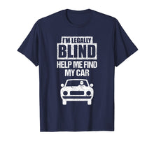 Load image into Gallery viewer, I'M LEGALLY BLIND HELP ME FIND MY CAR Driving T Shirt Gift