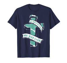 Load image into Gallery viewer, Christian Shirts - He Died So That We May Live T-Shirt
