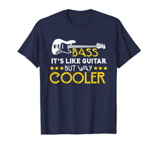 Load image into Gallery viewer, Bass It's Like A Guitar But Way Cooler Musician T-Shirt