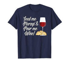 Load image into Gallery viewer, Feed Me Pierogi and Pour Me Wine T-Shirt