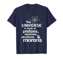 Load image into Gallery viewer, The Universe is Made of Protons, neutrons, electrons, morons