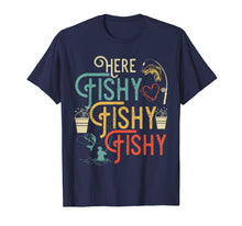 Load image into Gallery viewer, Here Fishy Fishy Fishy T-Shirt Best Humor Fishing Gifts