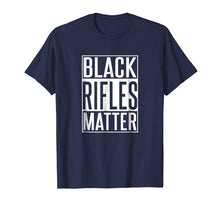 Load image into Gallery viewer, Black Rifles Matter - 2nd Amendment Shirt - Funny Gun Shirt