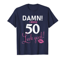 Load image into Gallery viewer, Damn, I Make 50 Look Good Funny 50th Birthday Shirt