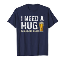 Load image into Gallery viewer, I Need A Huge Glass Of Beer T Shirt Brewing Beer Drinking