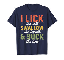 Load image into Gallery viewer, Cinco De Mayo I Lick Salt Swallow Tequila Suck Lime Shirt