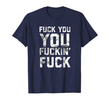 Load image into Gallery viewer, Funny Shameless Fuck You You Fucking Fuck T-shirt for Adults