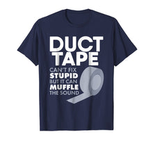 Load image into Gallery viewer, Duct Tape Can't Fix Stupid But Can Muffle The Sound T-Shirt