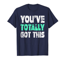 Load image into Gallery viewer, You've Totally Got This TShirt Funny Humor
