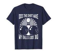 Load image into Gallery viewer, Does This Shirt Make My Balls Look Big Bowling Tee