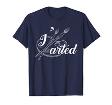 Load image into Gallery viewer, I Arted Art Work Fine Arts T Shirt