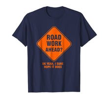 Load image into Gallery viewer, Road Work Ahead Funny Vine T-Shirt